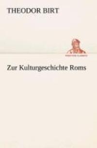 Cover: 9783849529239 | Zur Kulturgeschichte Roms | Theodor Birt | Taschenbuch | Paperback