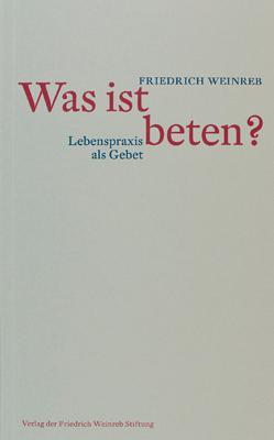 Cover: 9783905783612 | Was ist beten? | Lebenspraxis als Gebet | Friedrich Weinreb | Buch