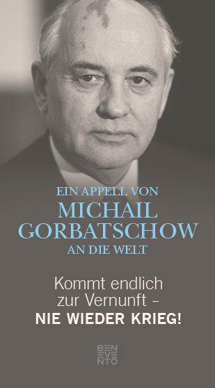Cover: 9783710900167 | Kommt endlich zur Vernunft - Nie wieder Krieg! | Michail Gorbatschow