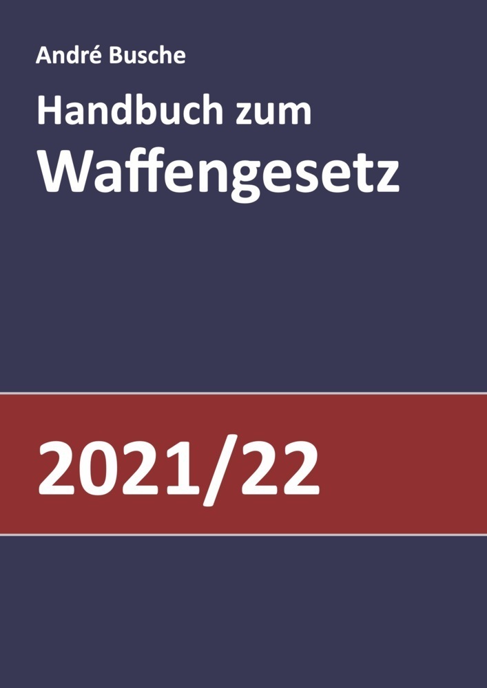 Cover: 9783940723994 | Handbuch zum Waffengesetz 2021/2022 | André Busche | Taschenbuch