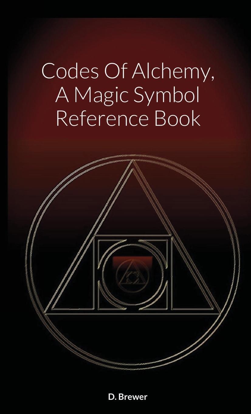 Cover: 9781716100369 | Codes Of Alchemy, A Magic Symbol Reference Book | D. Brewer | Buch