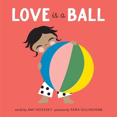 Cover: 9781951836351 | Love Is a Ball | Amy Novesky | Buch | Papp-Bilderbuch | Englisch