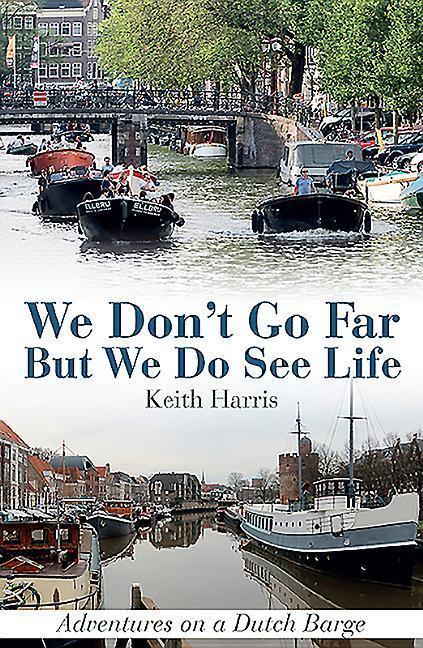 Cover: 9781911658160 | We Don't Go Far But We Do See Life | Adventures on a Dutch Barge
