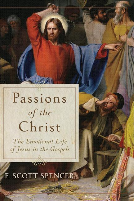 Cover: 9781540961761 | Passions of the Christ - The Emotional Life of Jesus in the Gospels