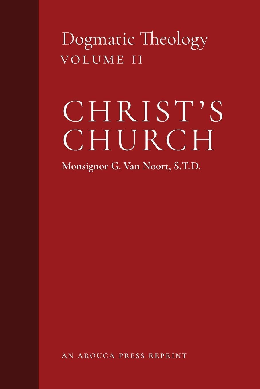 Cover: 9781999182724 | Christ's Church | Dogmatic Theology (Volume 2) | Msgr. G. van Noort