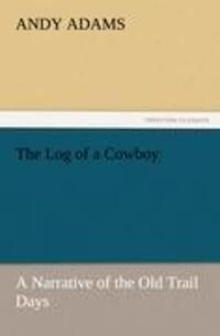 Cover: 9783842443785 | The Log of a Cowboy | A Narrative of the Old Trail Days | Andy Adams