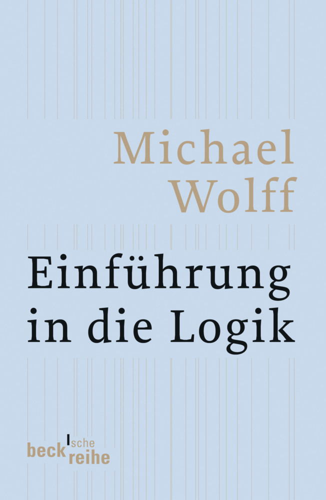Cover: 9783406547454 | Einführung in die Logik | Michael Wolff | Taschenbuch | 195 S. | 2006