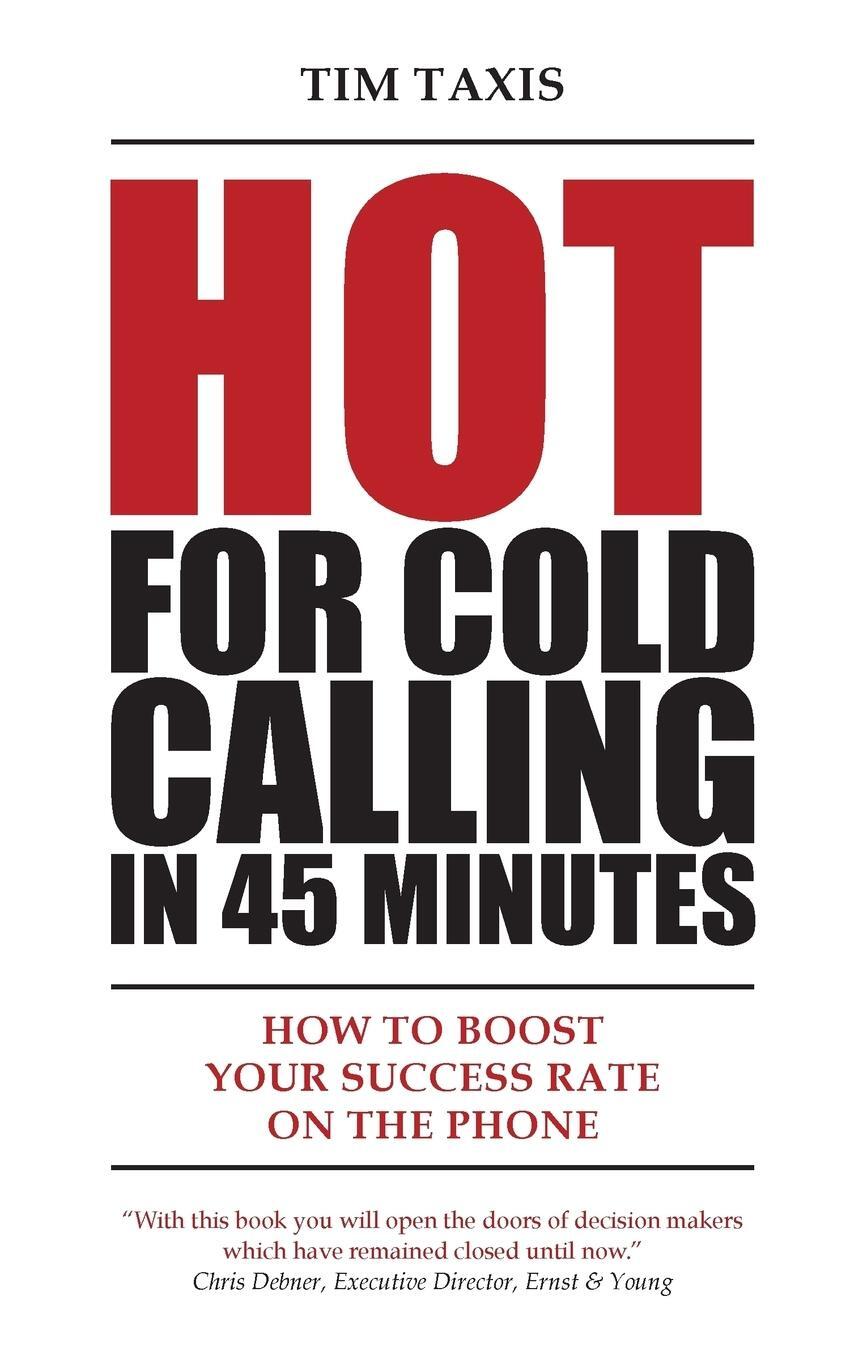 Cover: 9783000470394 | Hot For Cold Calling in 45 Minutes | Tim Taxis | Taschenbuch | 2015