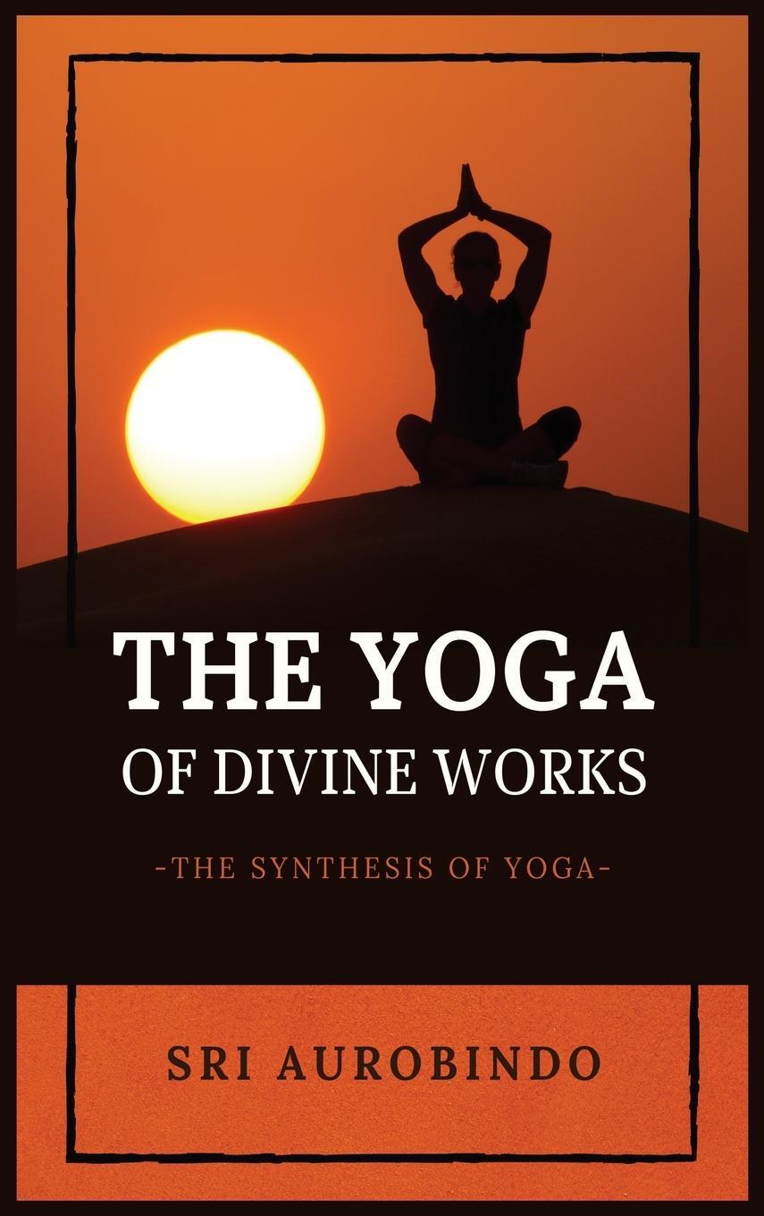 Cover: 9782357286528 | The Yoga of Divine Works | The Synthesis of Yoga | Sri Aurobindo