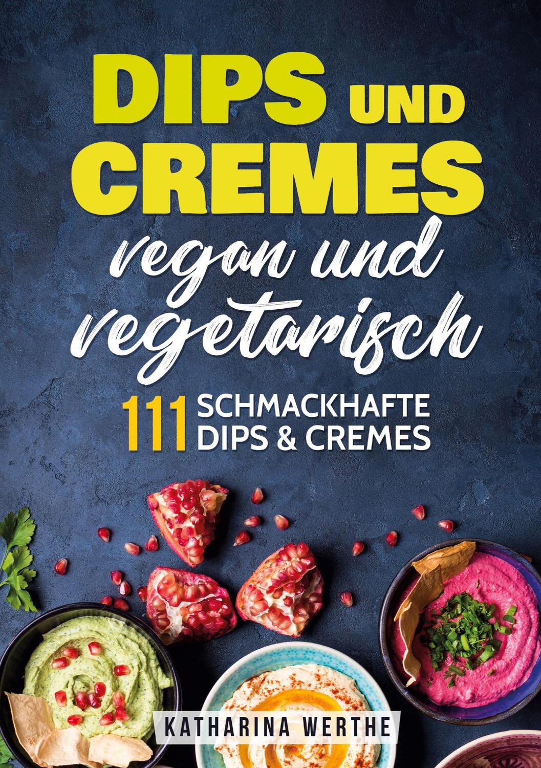 Cover: 9783989355170 | Dips und Cremes - vegan und vegetarisch | Katharina Werthe | Buch