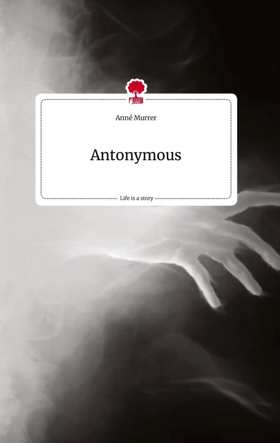 Cover: 9783710814549 | Antonymous. Life is a Story - story.one | Anné Murrer | Buch | 68 S.