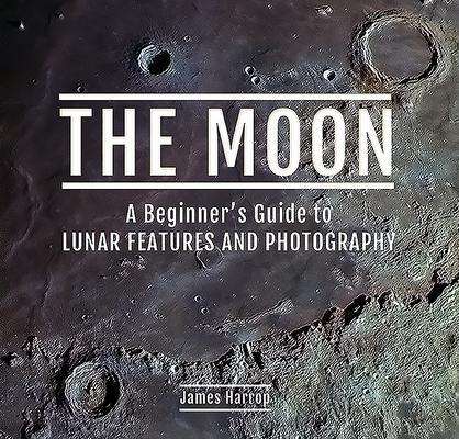 Cover: 9781526760586 | The Moon: A Beginner's Guide to Lunar Features and Photography | Buch