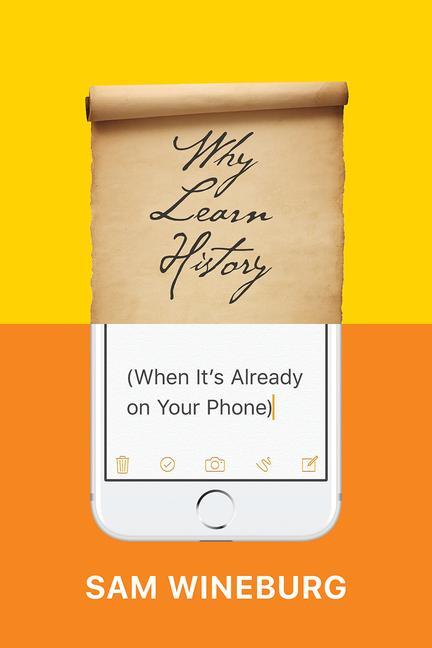 Cover: 9780226357218 | Why Learn History (When It's Already on Your Phone) | Sam Wineburg