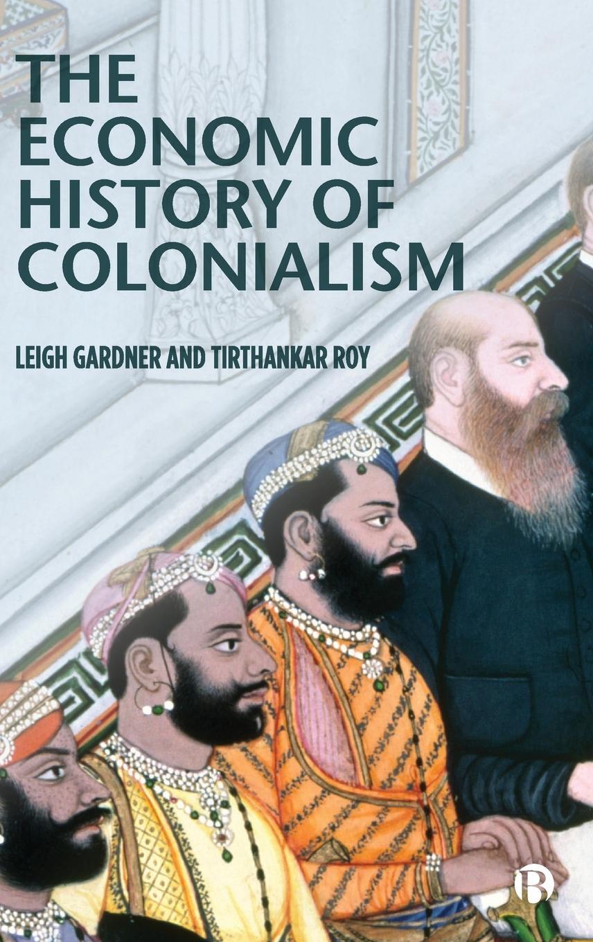 Cover: 9781529207637 | The Economic History of Colonialism | Leigh Gardner (u. a.) | Buch