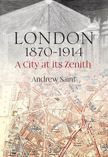 Cover: 9781848224650 | London 1870-1914: A City at Its Zenith | Andrew Saint | Buch | 2022