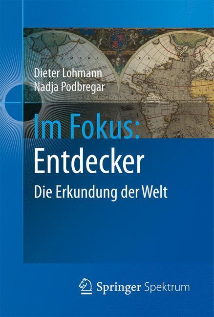 Cover: 9783642243363 | Im Fokus: Entdecker | Die Erkundung der Welt | Nadja Podbregar (u. a.)