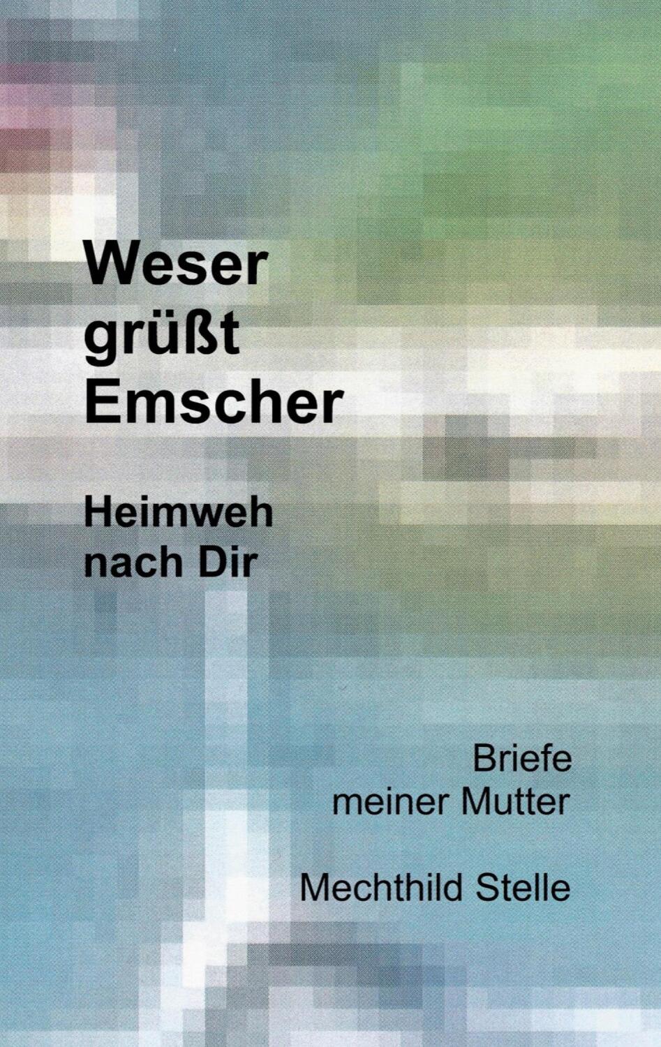Cover: 9783751977081 | Weser grüßt Emscher | Heimweh nach Dir | Mechthild Stelle | Buch