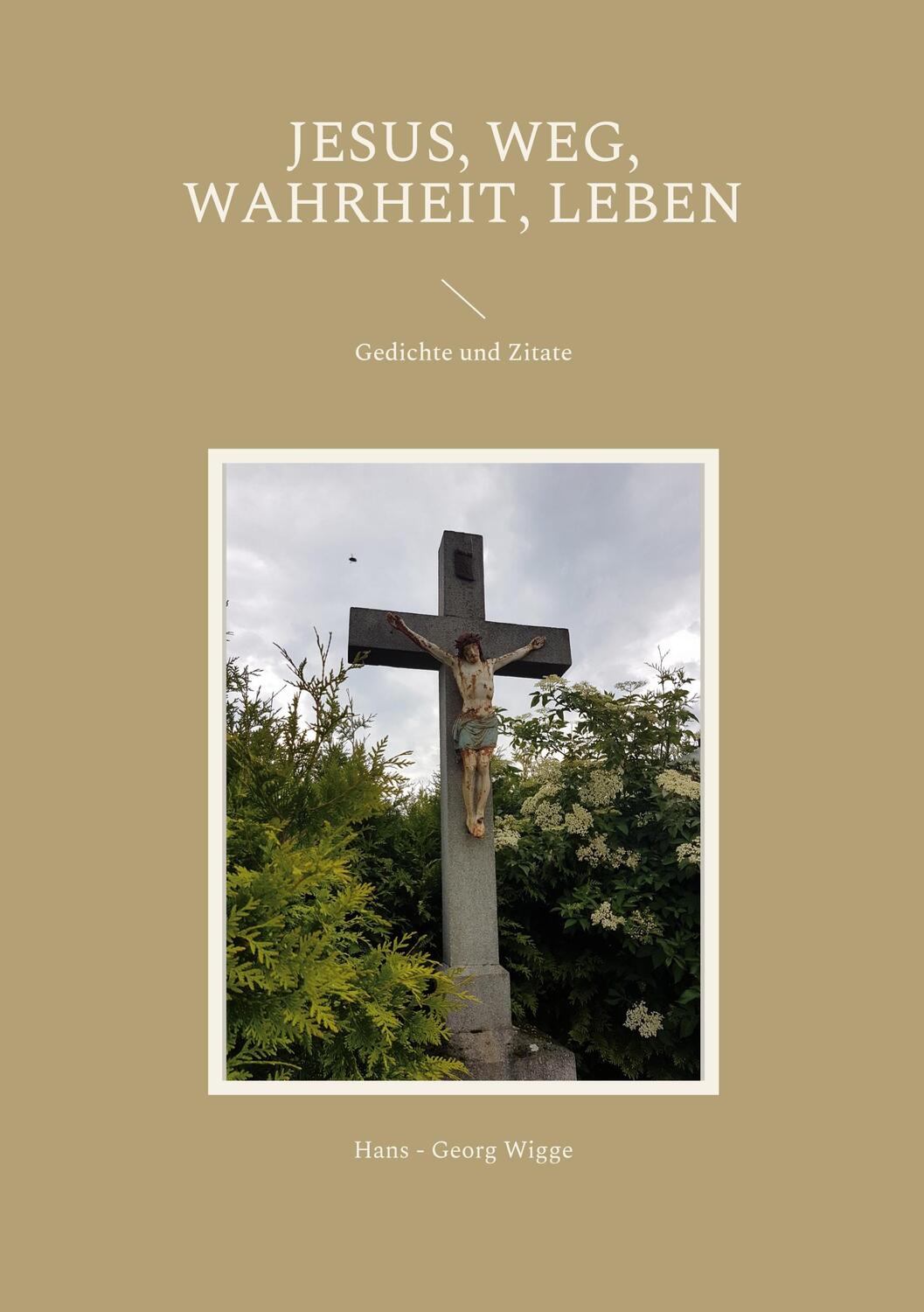 Cover: 9783756822096 | Jesus, Weg, Wahrheit, Leben | Gedichte und Zitate | Hans - Georg Wigge