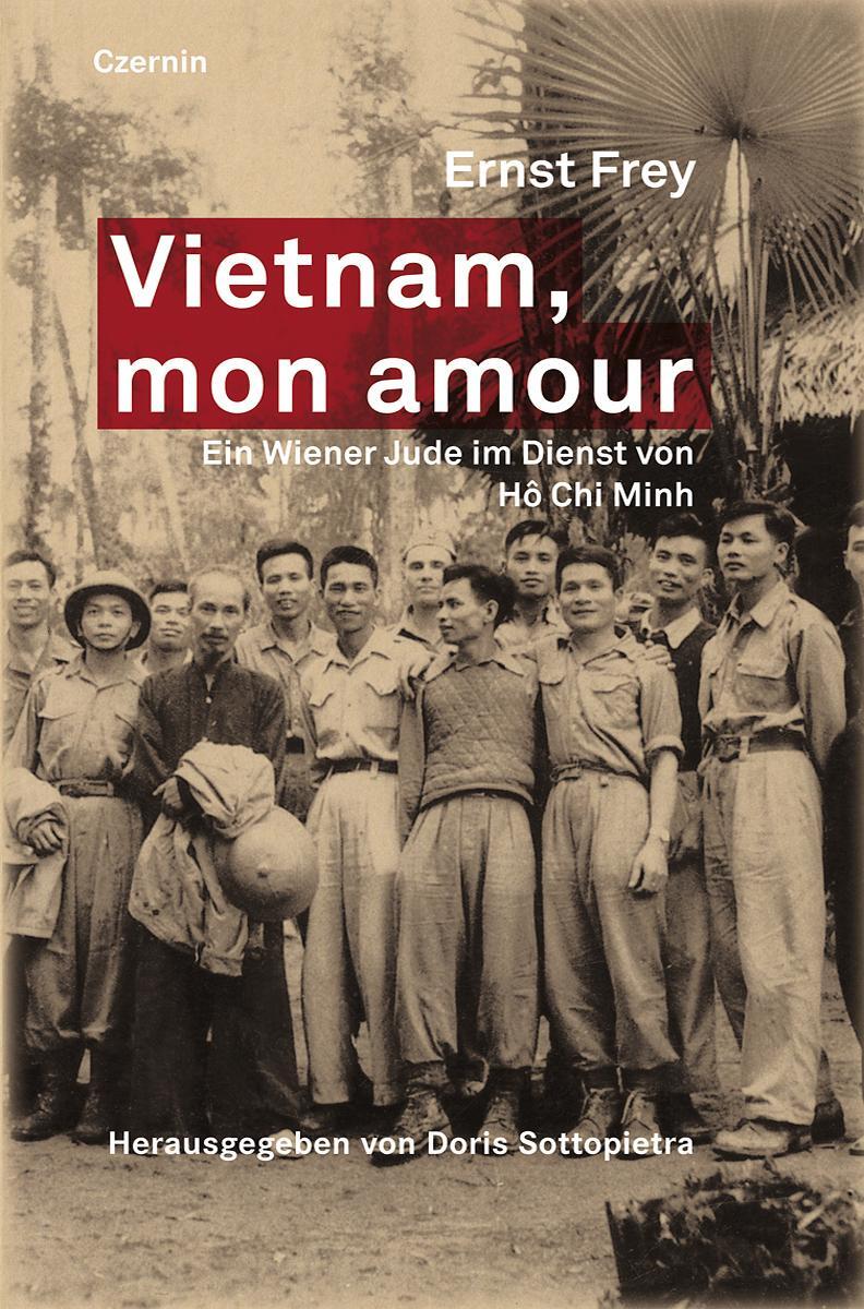 Cover: 9783707606829 | Vietnam, mon amour | Ein Wiener Jude im Dienst von Ho Chi Minh | Frey
