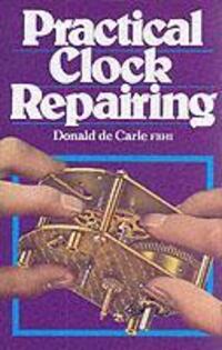 Cover: 9780719800009 | Practical Clock Repairing | Donald De Carle | Buch | Gebunden | 1999