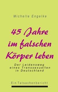 Cover: 9783831140053 | 45 Jahre im falschen Körper leben | Michelle Engelke | Taschenbuch