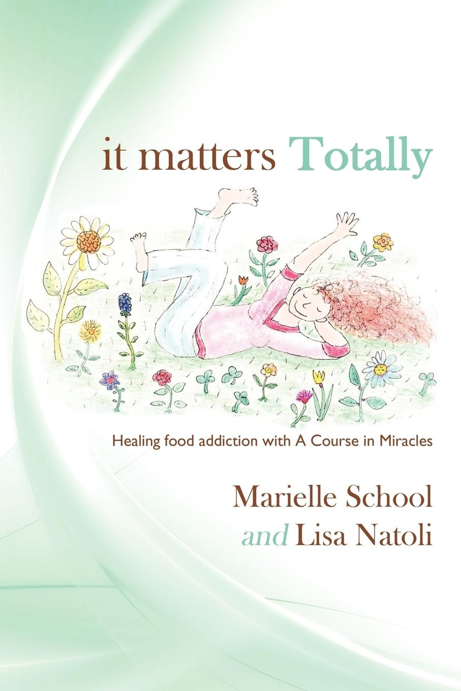 Cover: 9781449066185 | It Matters Totally | Healing Food Addiction with A Course in Miracles