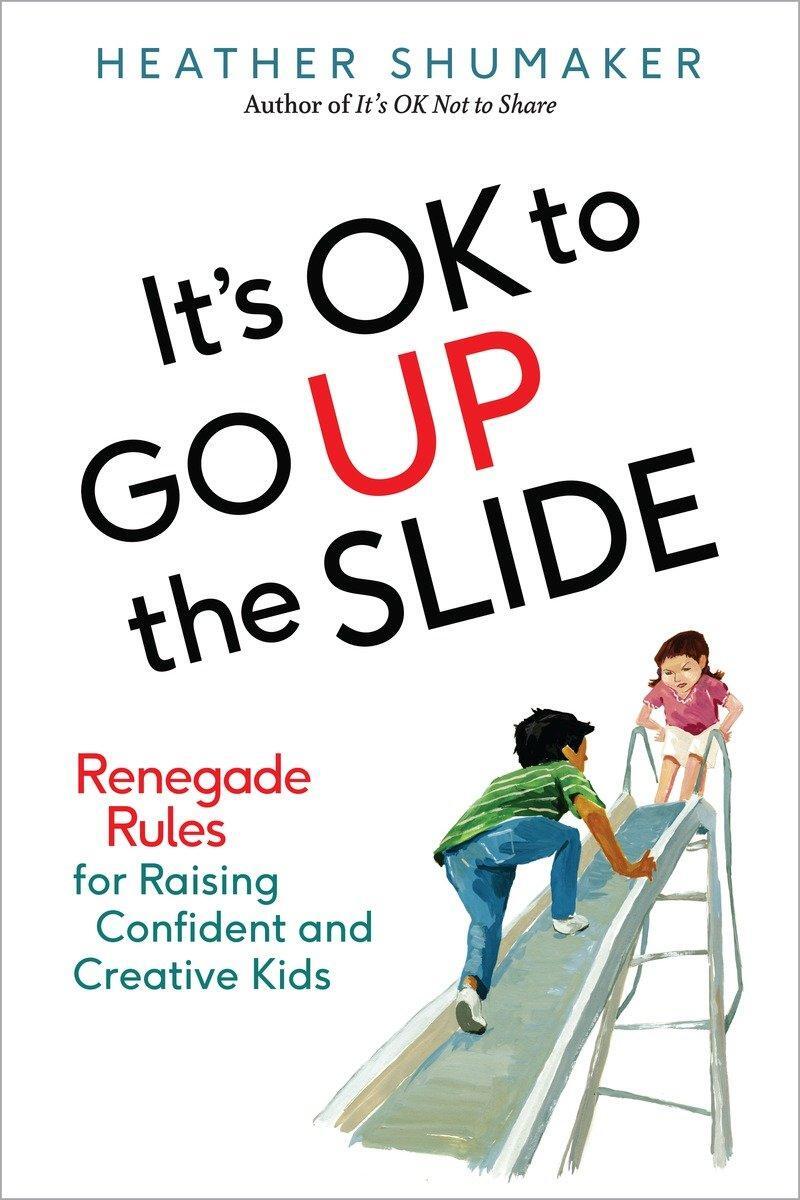 Cover: 9780399172007 | It's Ok to Go Up the Slide: Renegade Rules for Raising Confident...