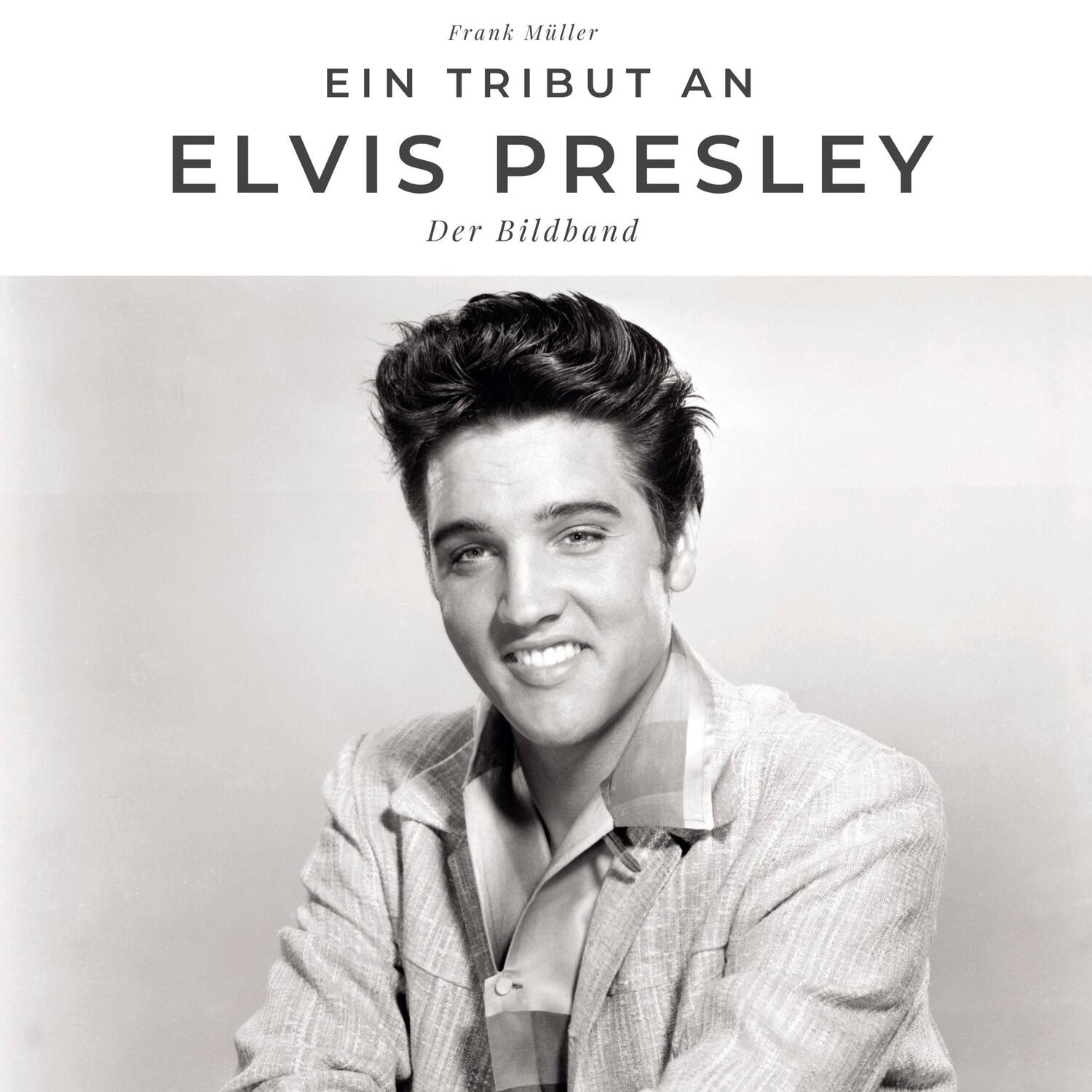 Cover: 9783750526945 | Ein Tribut an Elvis Presley | Der Bildband | Frank Müller | Buch