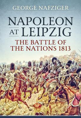 Cover: 9781914059056 | Napoleon at Leipzig: The Battle of the Nations 1813 | George Nafziger