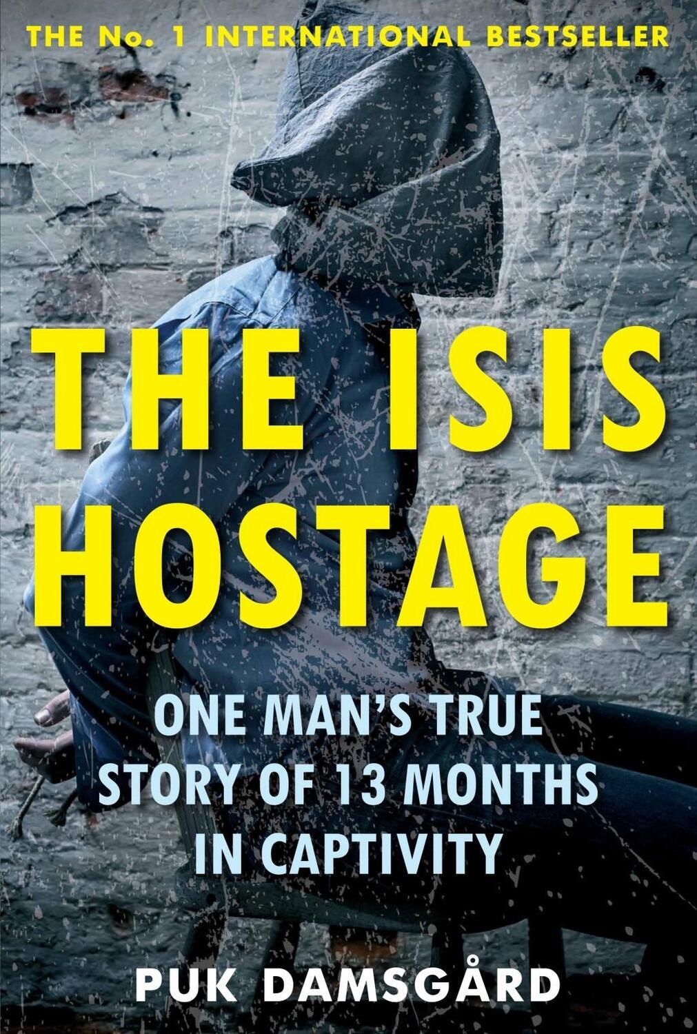 Cover: 9781786490568 | The ISIS Hostage | One Man's True Story of 13 Months in Captivity