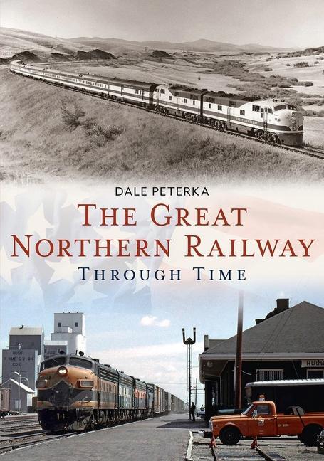 Cover: 9781634990080 | The Great Northern Railway Through Time | Dale Peterka | Taschenbuch