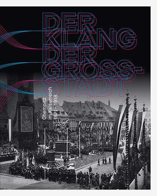 Cover: 9783954986613 | Der Klang der Großstadt | Chemnitz im Kaiserreich 1871-1918 | Buch