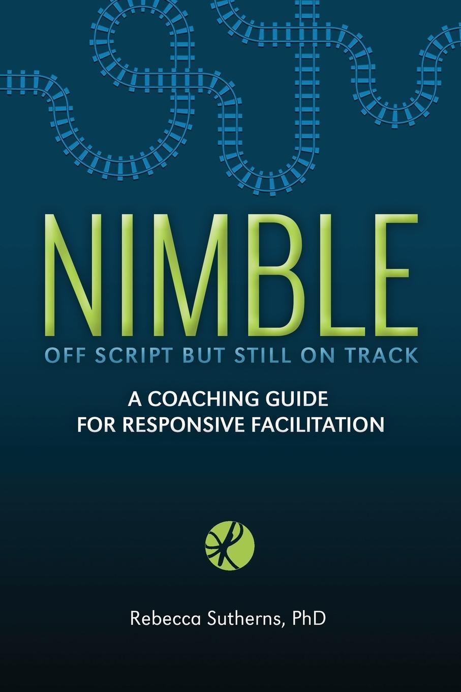 Cover: 9781999576103 | Nimble | A Coaching Guide for Responsive Facilitation | Sutherns
