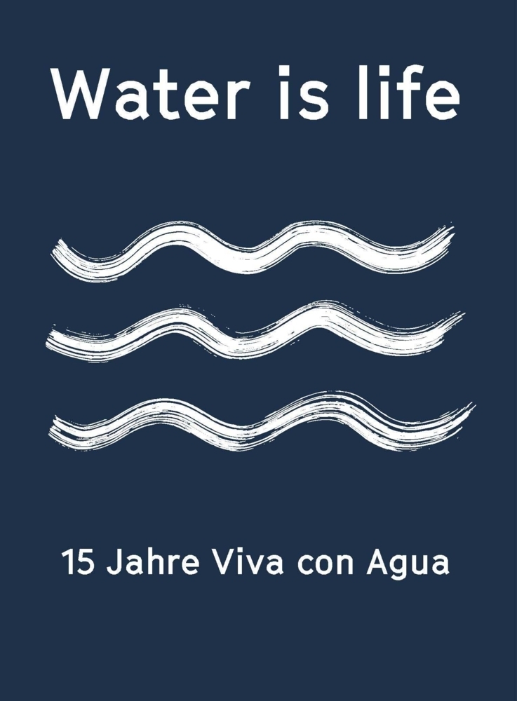 Cover: 9783841907585 | Water is life | 15 Jahre Viva con Agua | Friedemann Karig | Buch