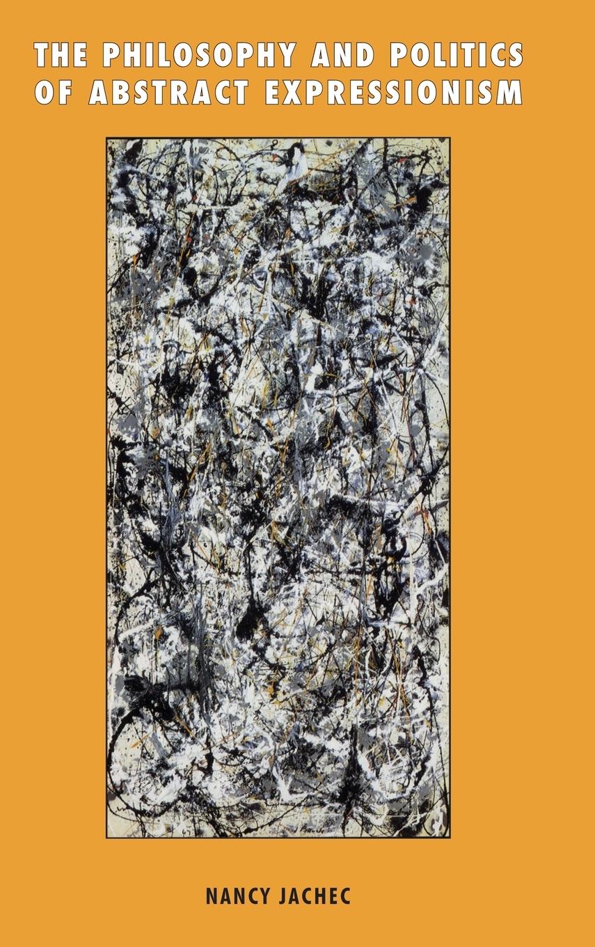 Cover: 9780521651547 | The Philosophy and Politics of Abstract Expressionism, 1940 1960