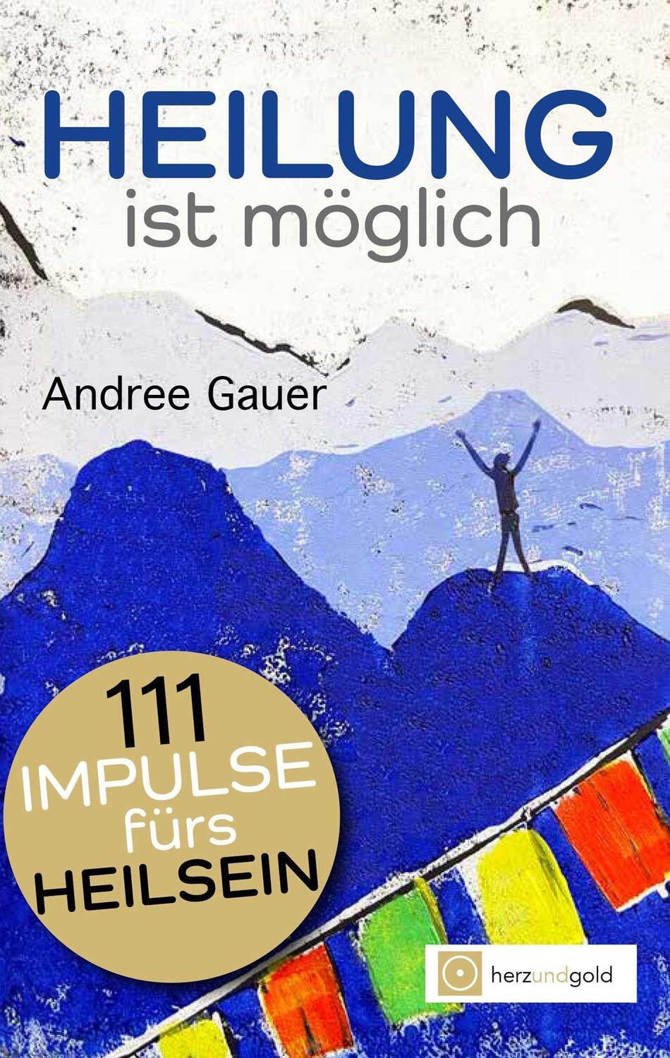 Cover: 9783949656156 | Heilung ist möglich! | 111 Impulse fürs Heilsein | Andree Gauer | Buch