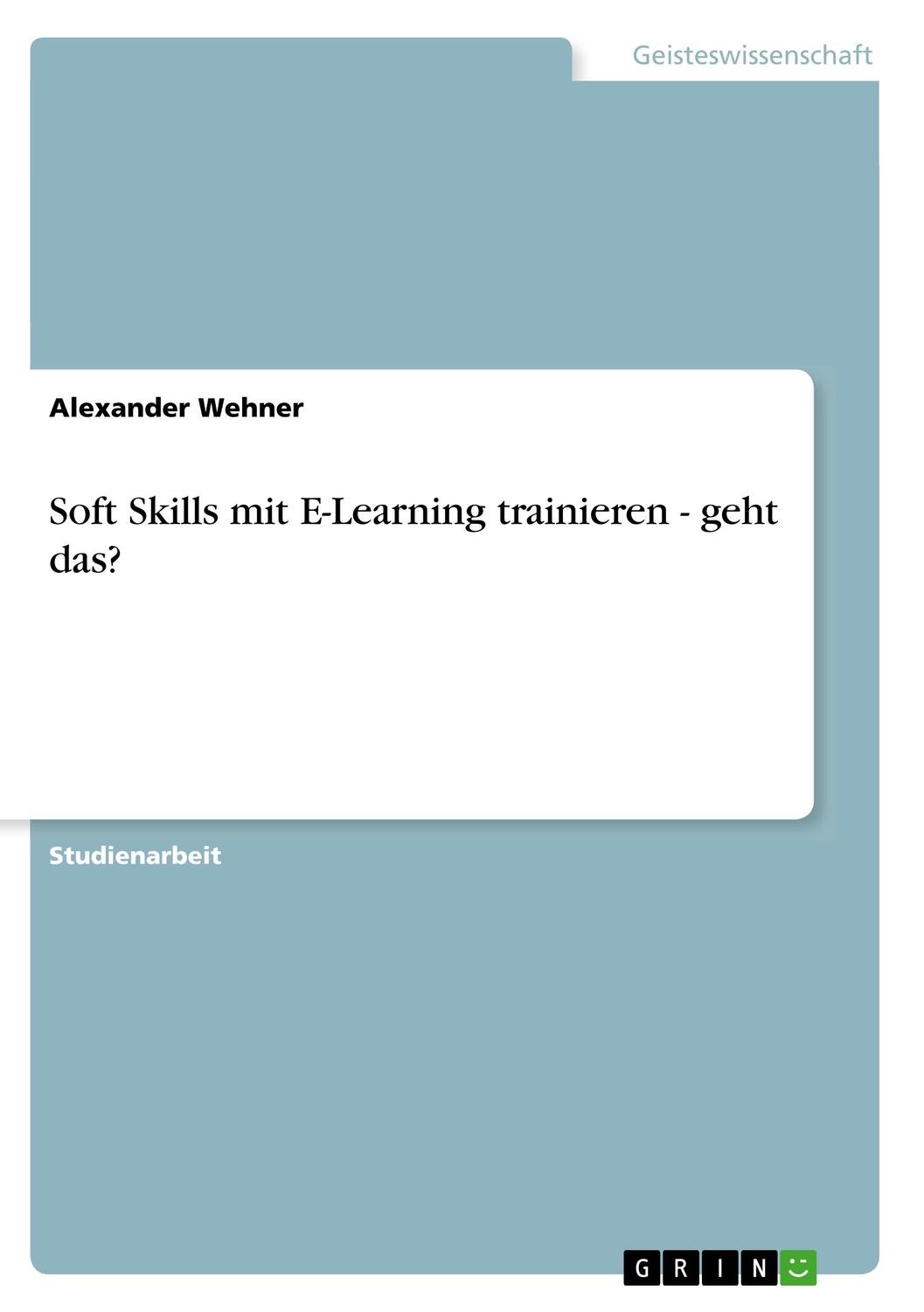 Cover: 9783668785632 | Soft Skills mit E-Learning trainieren - geht das? | Alexander Wehner