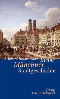 Cover: 9783791720876 | Kleine Münchner Stadtgeschichte | Reinhard Heydenreuter | Taschenbuch