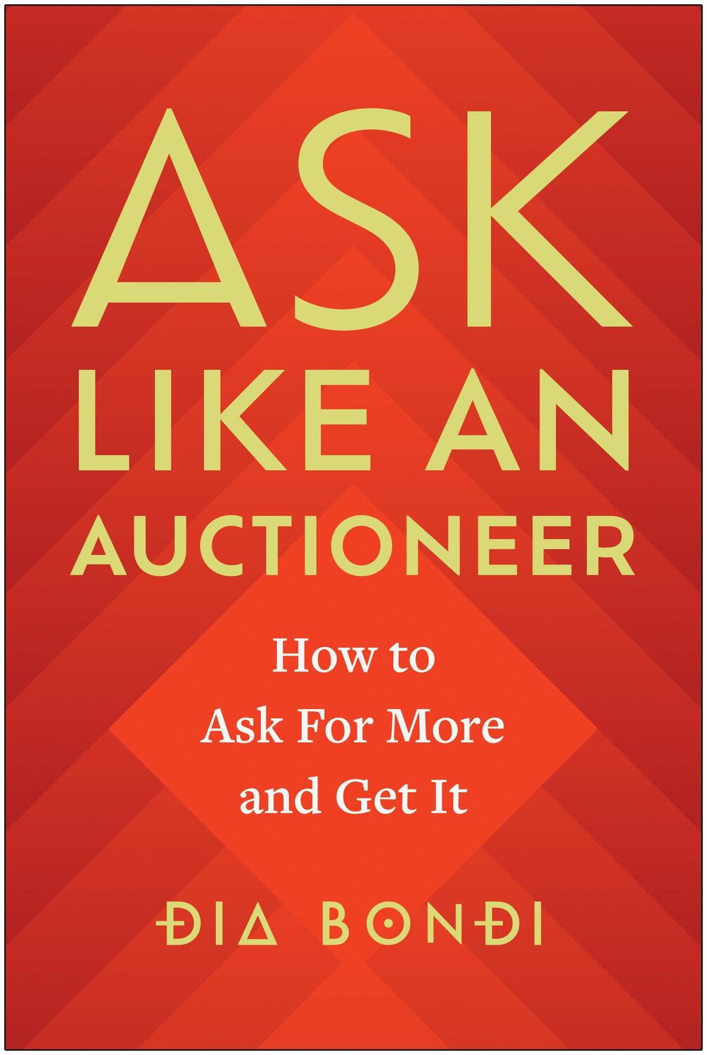 Cover: 9781637744123 | Ask Like an Auctioneer | How to Ask For More and Get It | Dia Bondi