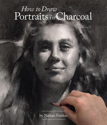 Cover: 9781624650314 | How to Draw Portraits in Charcoal | Nathan Fowkes | Taschenbuch | 2016