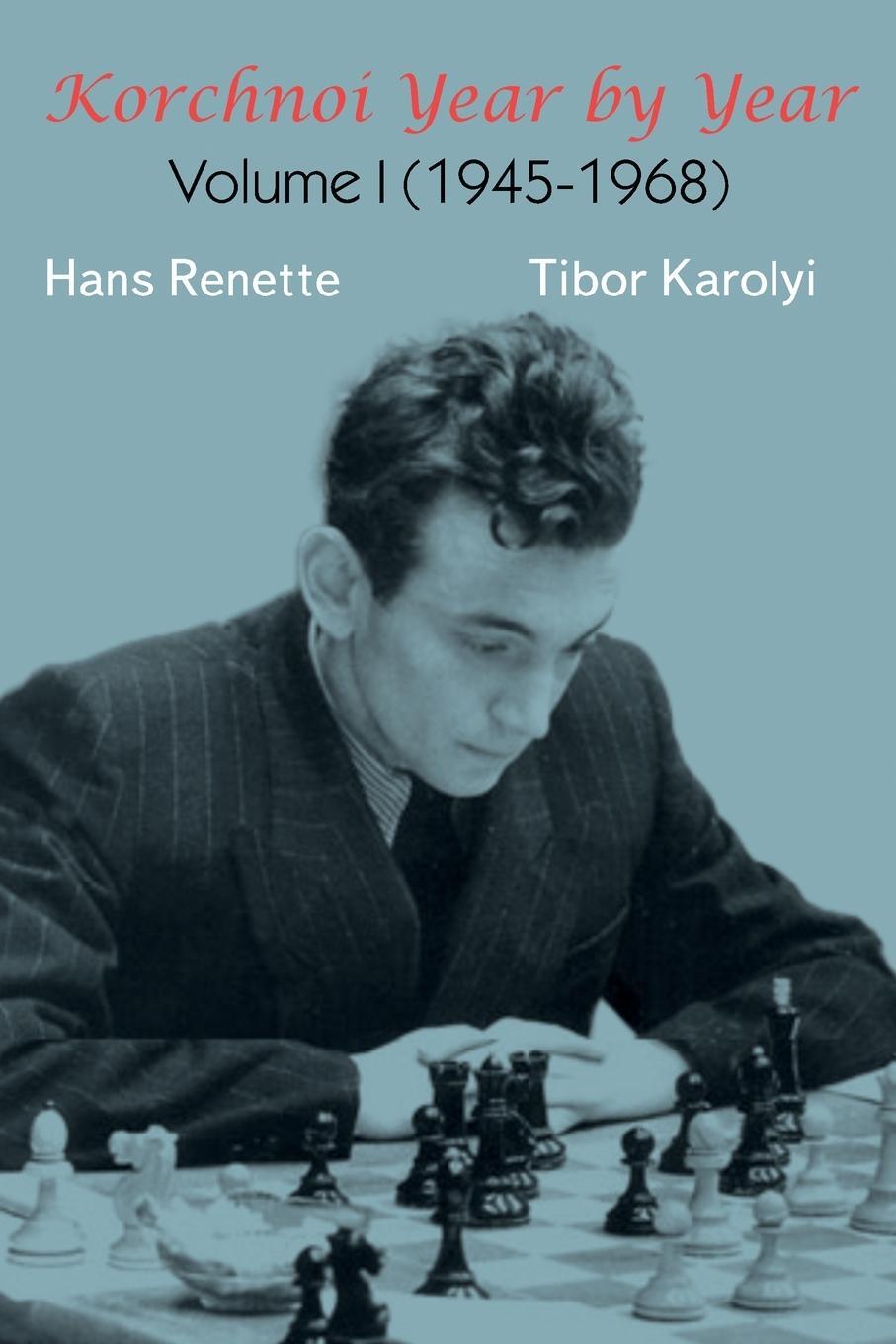 Cover: 9785604784983 | Korchnoi Year by Year | Volume I (1945-1968) | Hans Renette (u. a.)