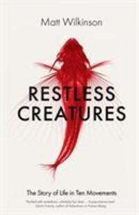 Cover: 9781785780455 | Restless Creatures | The Story of Life in Ten Movements | Wilkinson