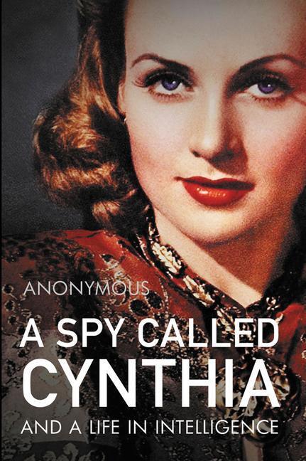Cover: 9781785907128 | A Spy Called Cynthia: And a Life in Intelligence | Anonymous | Buch