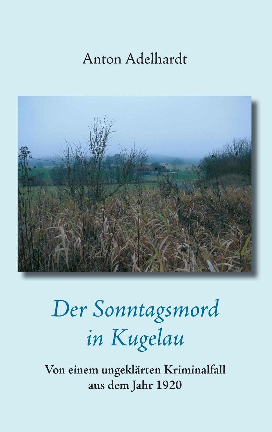 Cover: 9783837020137 | Der Sonntagsmord in Kugelau | Anton Adelhardt | Taschenbuch