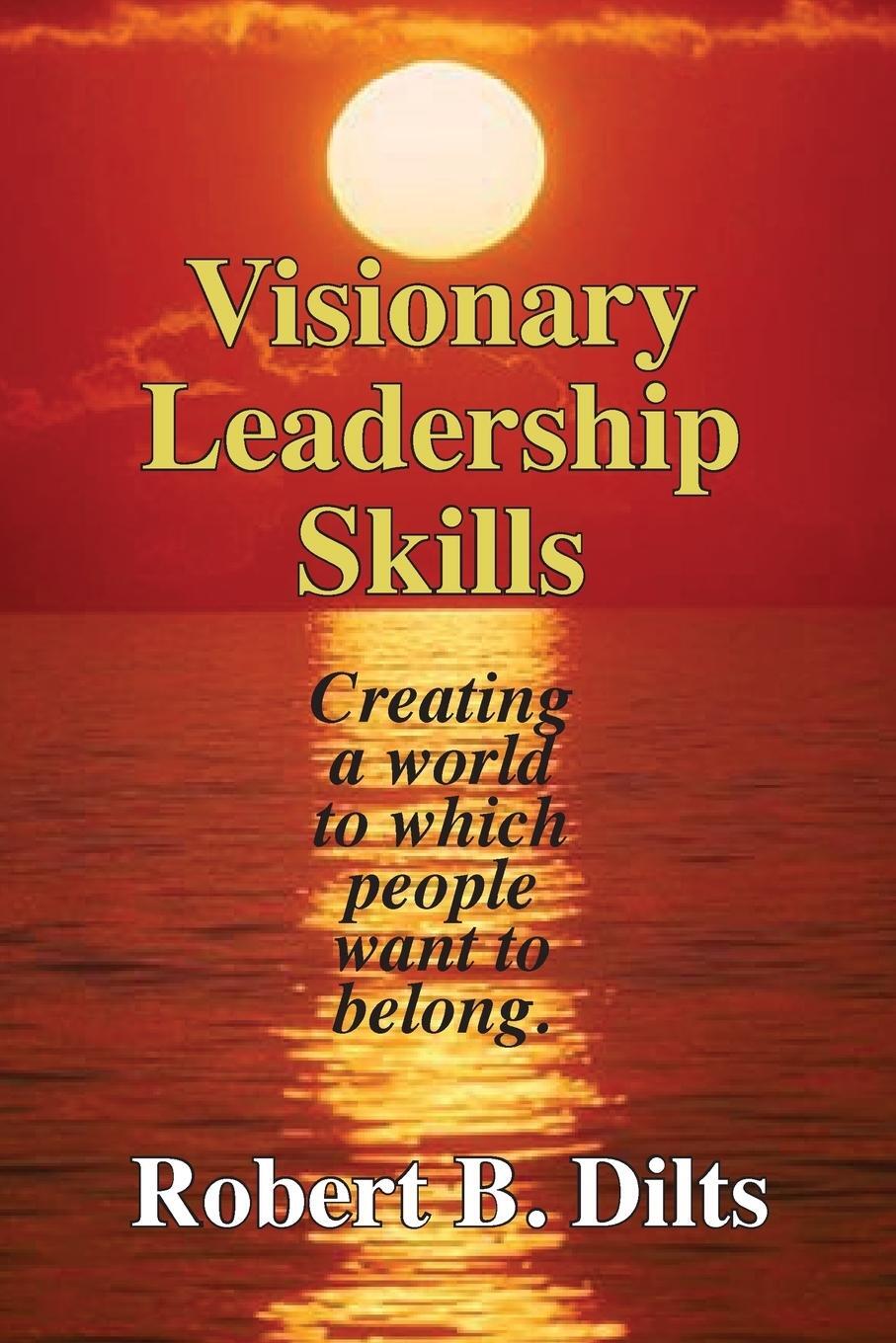 Cover: 9780996200493 | Visionary Leadership Skills | Robert Brian Dilts | Taschenbuch | 2017