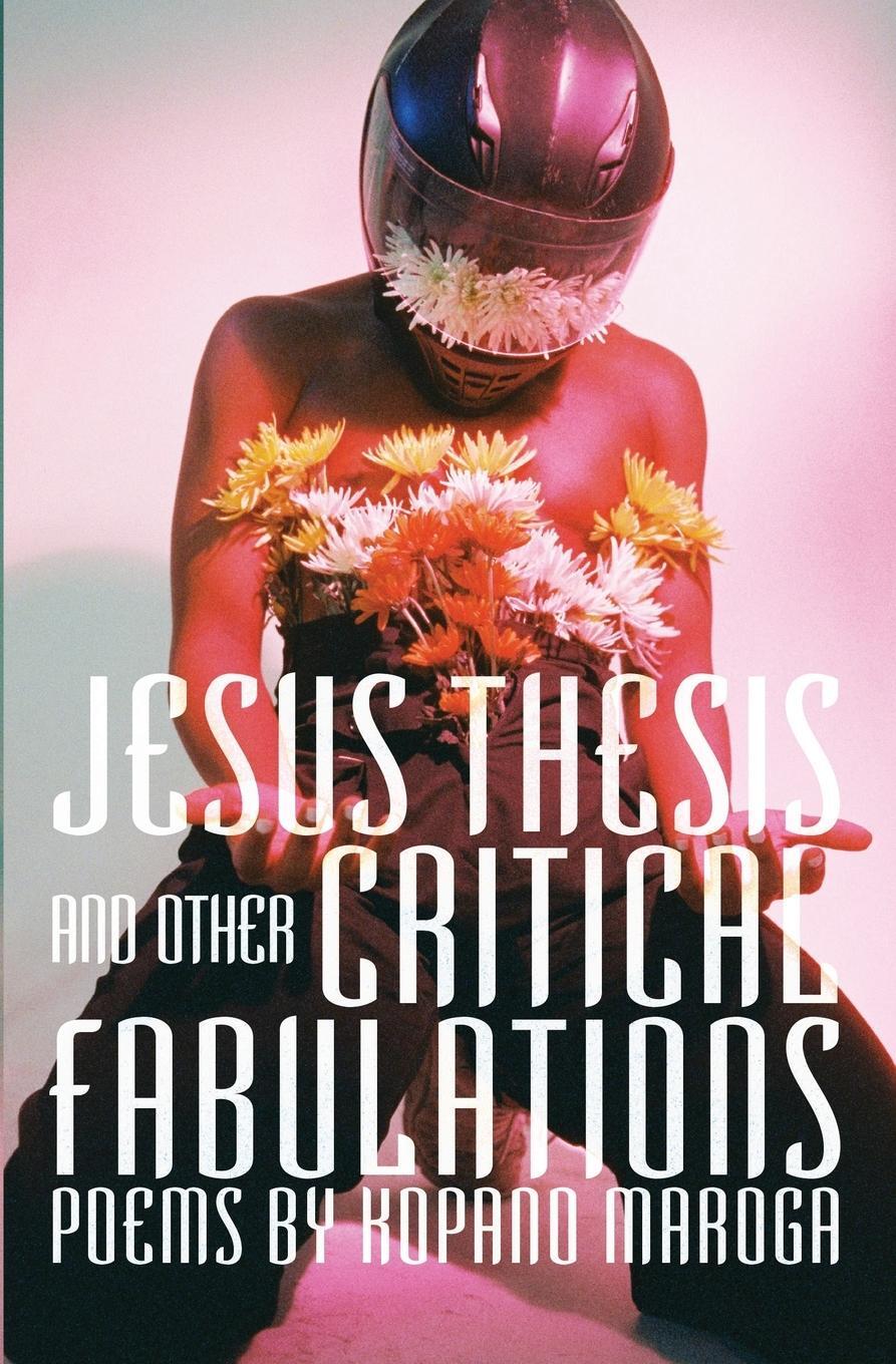 Cover: 9781990968655 | Jesus Thesis and Other Critical Fabulations | Poems by Kopano Maroga