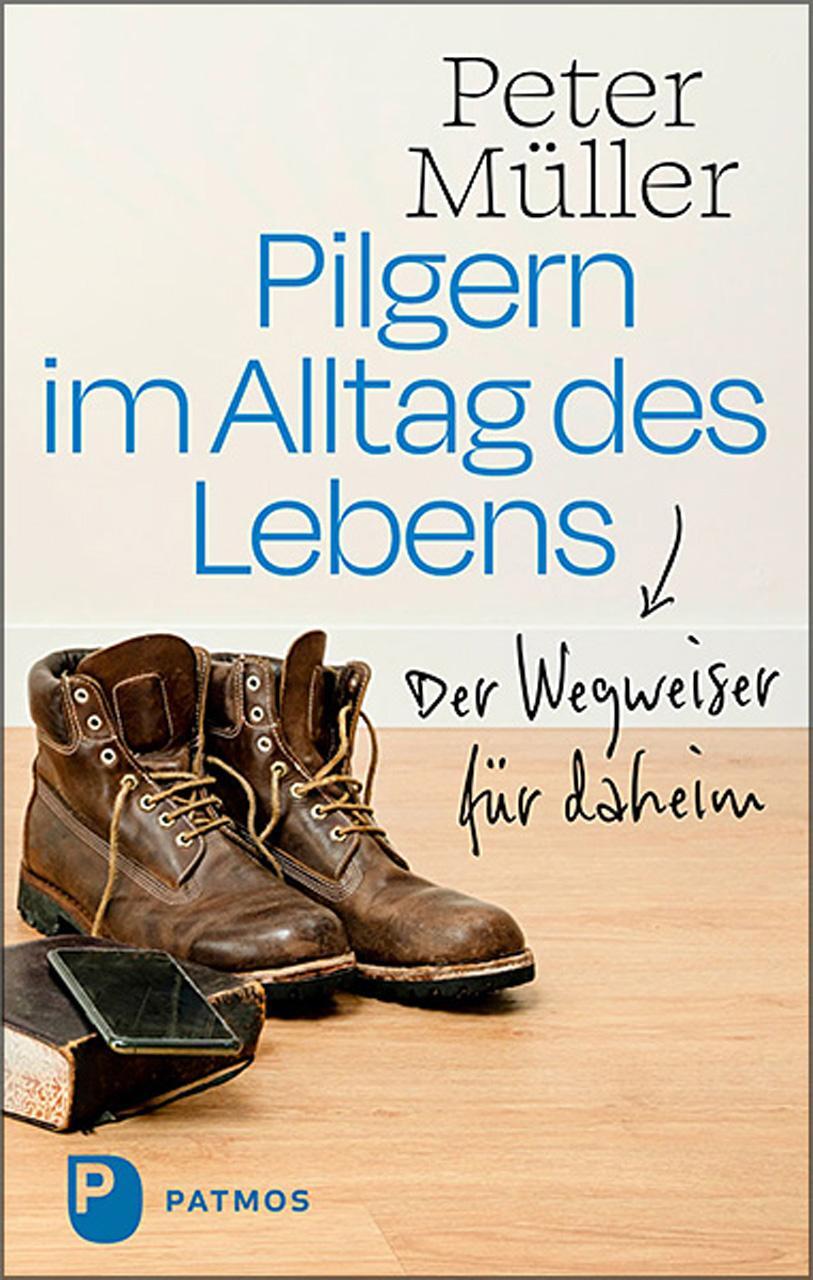 Cover: 9783843613897 | Pilgern im Alltag des Lebens | Der Wegweiser für daheim | Peter Müller