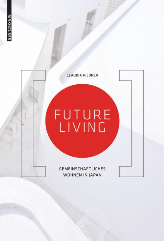 Cover: 9783038216278 | Future Living | Gemeinschaftliches Wohnen in Japan | Claudia Hildner