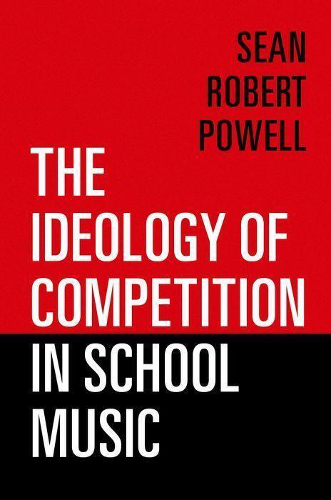 Cover: 9780197570845 | The Ideology of Competition in School Music | Sean Robert Powell