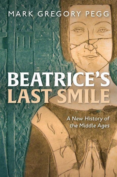 Cover: 9780199641574 | Beatrice's Last Smile | A New History of the Middle Ages | Pegg | Buch